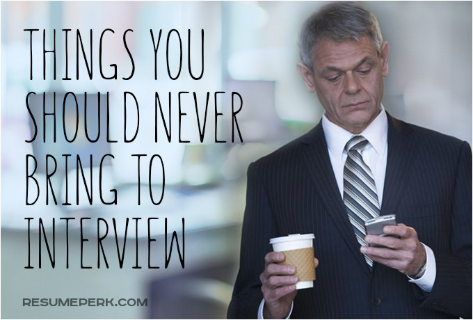 10 things you should never bring to interview