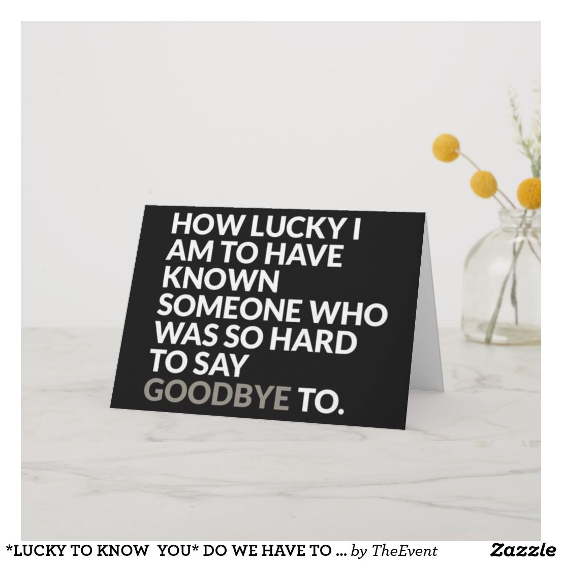 Farewell Card Message to Friend Lucky to Know You Do We Have to Say Goodbye Card