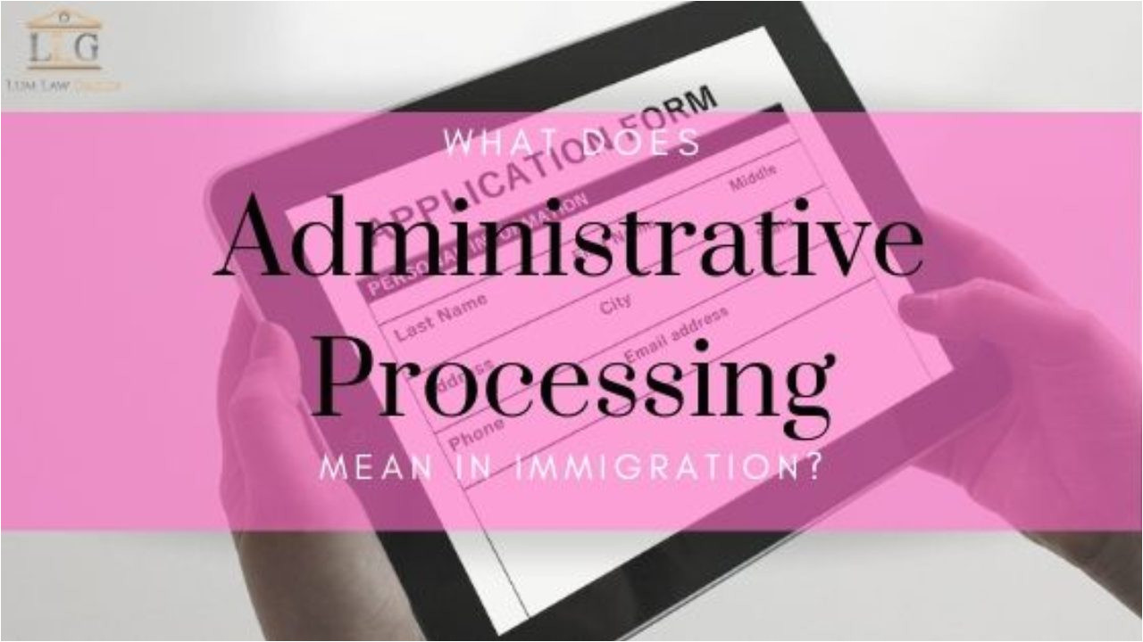 administrative processing 1280x720 jpg